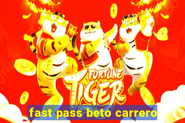 fast pass beto carrero